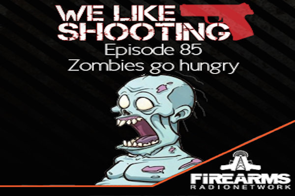 We Like Shooting 085 – 'Zombies go hungry'