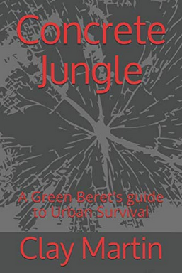 Concrete Jungle: A Green Beret's Guide to Urban Survival (Clay's New Book!)