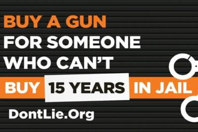 A Don't Lie.org ad, that reads, "Buy A Gun for Someone Who Can't Buy 15 Years in Jail."